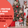 Bringing Festive Cheer to Your Community: How We Decorate Christmas Parties in Singapore