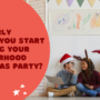 How Early Should You Start Planning Your Neighborhood Christmas Party?