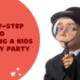 Step-by-Step Guide to Planning a Kids Mystery Party