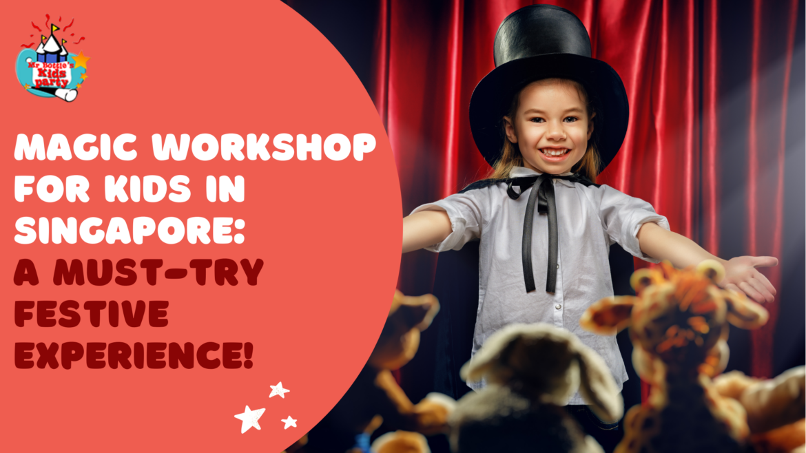 Magic Workshop for Kids in Singapore: A Must-Try Festive Experience!