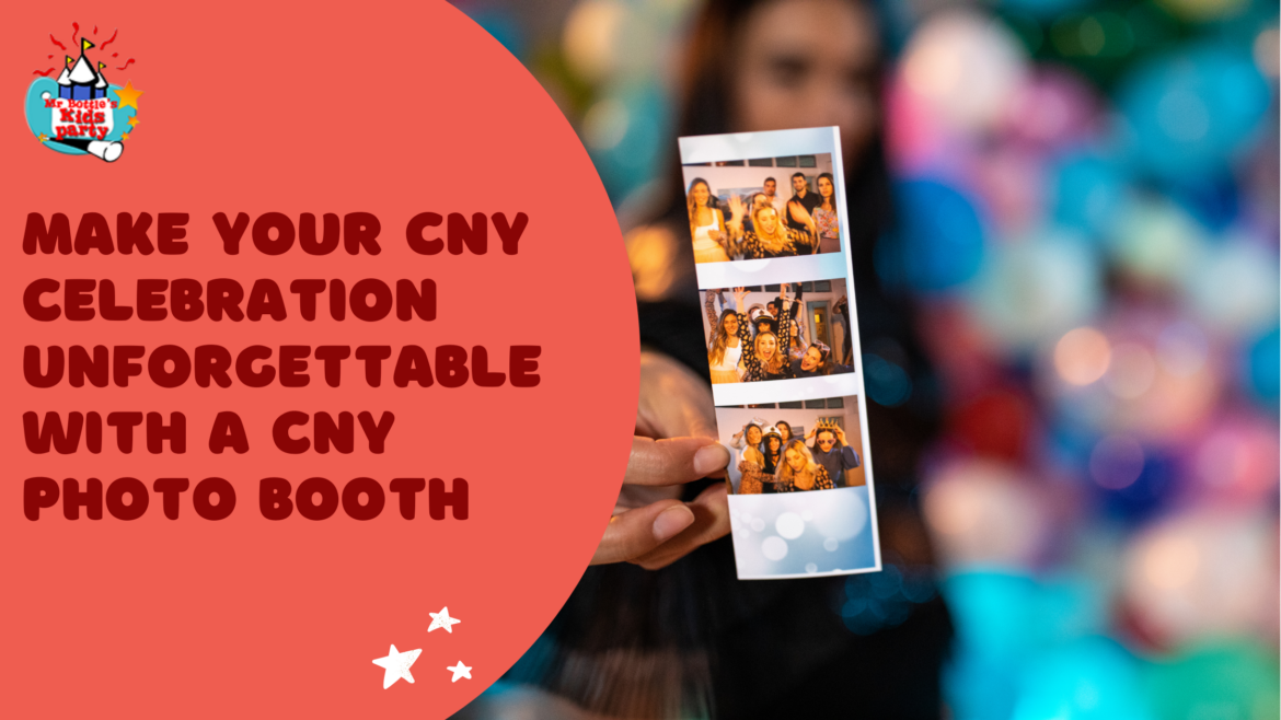 Make Your CNY Celebration Unforgettable with a CNY Photo Booth