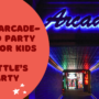 Retro Arcade-Themed Party Ideas for Kids with Mr. Bottle’s Kids Party